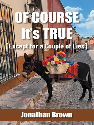cover image of Of Course It's True [Except for a Couple of Lies]